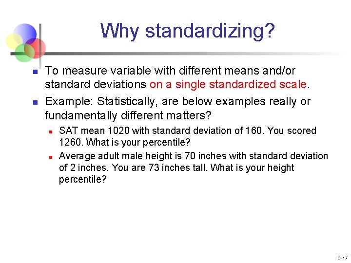 Why standardizing? n n To measure variable with different means and/or standard deviations on
