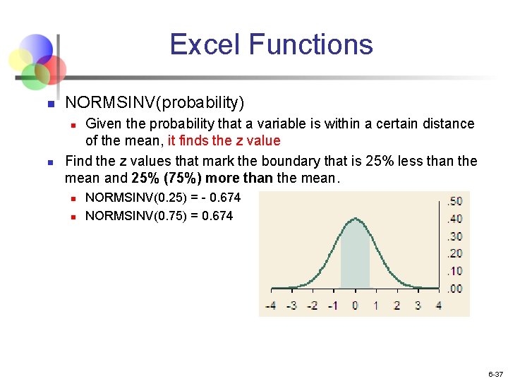 Excel Functions n NORMSINV(probability) Given the probability that a variable is within a certain