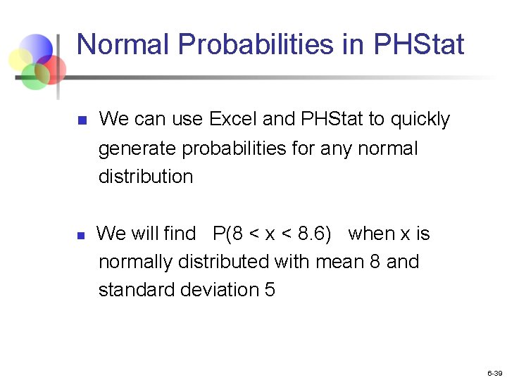 Normal Probabilities in PHStat n n We can use Excel and PHStat to quickly
