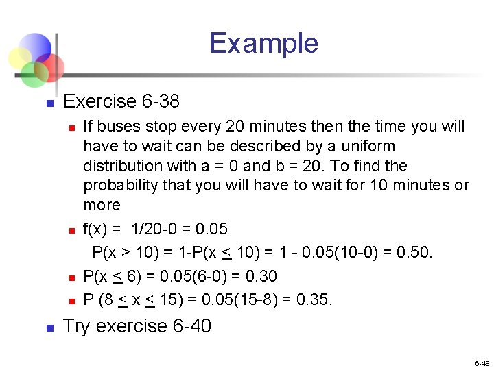 Example n Exercise 6 -38 n n n If buses stop every 20 minutes