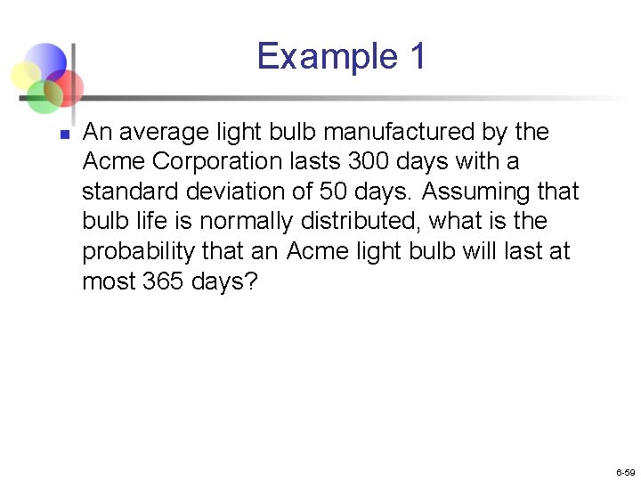 Example 1 n An average light bulb manufactured by the Acme Corporation lasts 300