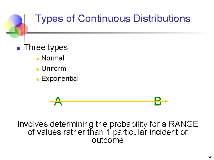 Types of Continuous Distributions n Three types n n n Normal Uniform Exponential A