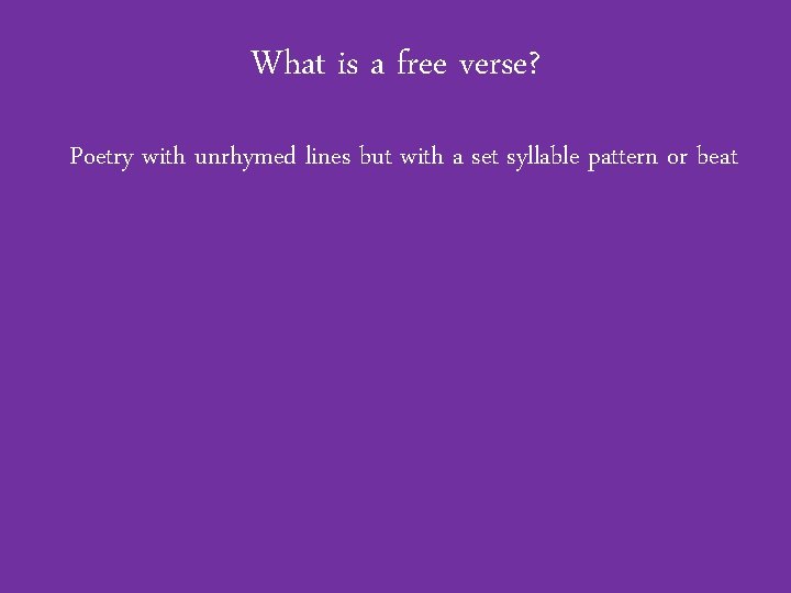 What is a free verse? Poetry with unrhymed lines but with a set syllable
