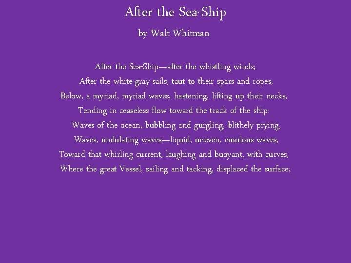 After the Sea-Ship by Walt Whitman After the Sea-Ship—after the whistling winds; After the