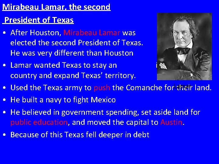 Mirabeau Lamar, the second President of Texas • After Houston, Mirabeau Lamar was elected