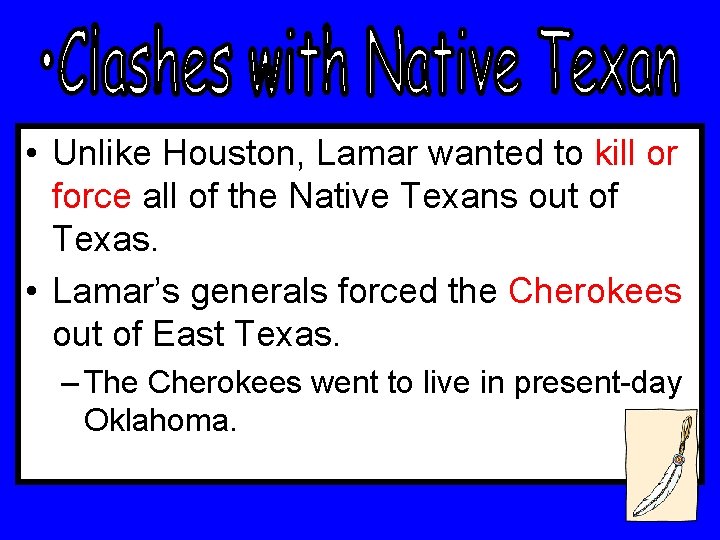  • Unlike Houston, Lamar wanted to kill or force all of the Native