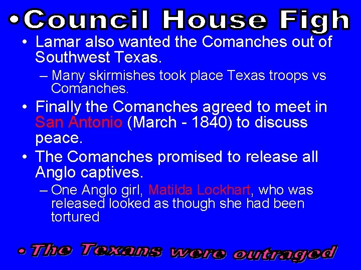  • Lamar also wanted the Comanches out of Southwest Texas. – Many skirmishes