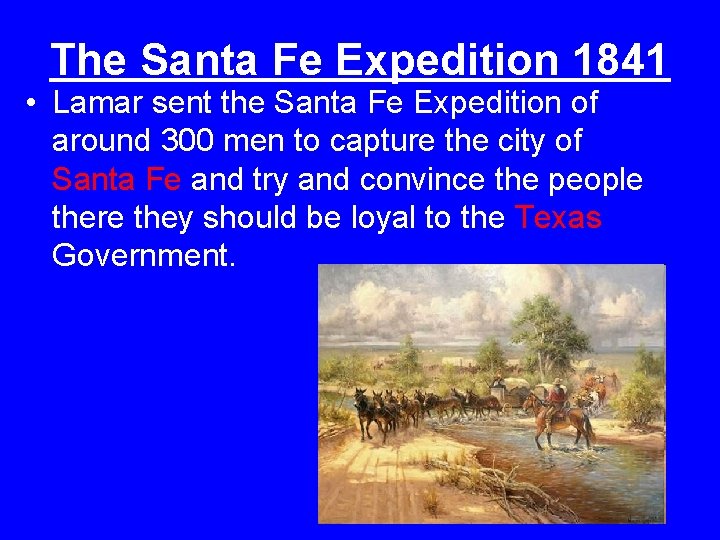 The Santa Fe Expedition 1841 • Lamar sent the Santa Fe Expedition of around