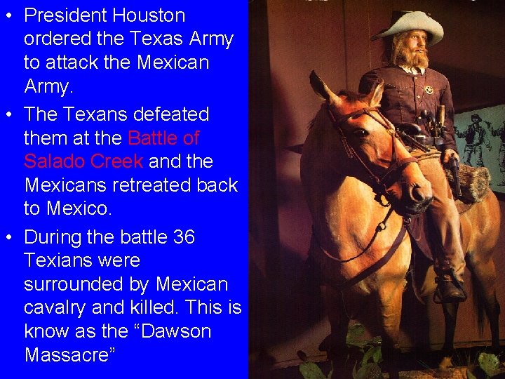  • President Houston ordered the Texas Army to attack the Mexican Army. •