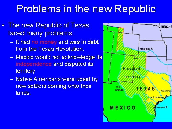 Problems in the new Republic • The new Republic of Texas faced many problems: