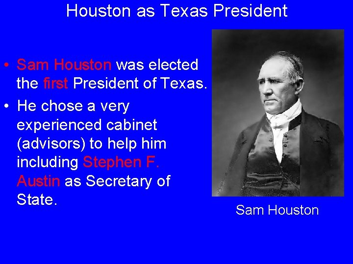 Houston as Texas President • Sam Houston was elected the first President of Texas.