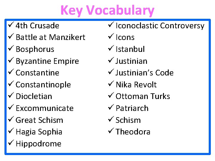 Key Vocabulary ü 4 th Crusade ü Battle at Manzikert ü Bosphorus ü Byzantine