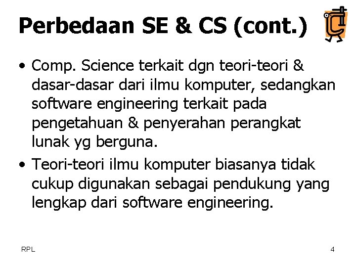 Perbedaan SE & CS (cont. ) • Comp. Science terkait dgn teori-teori & dasar-dasar