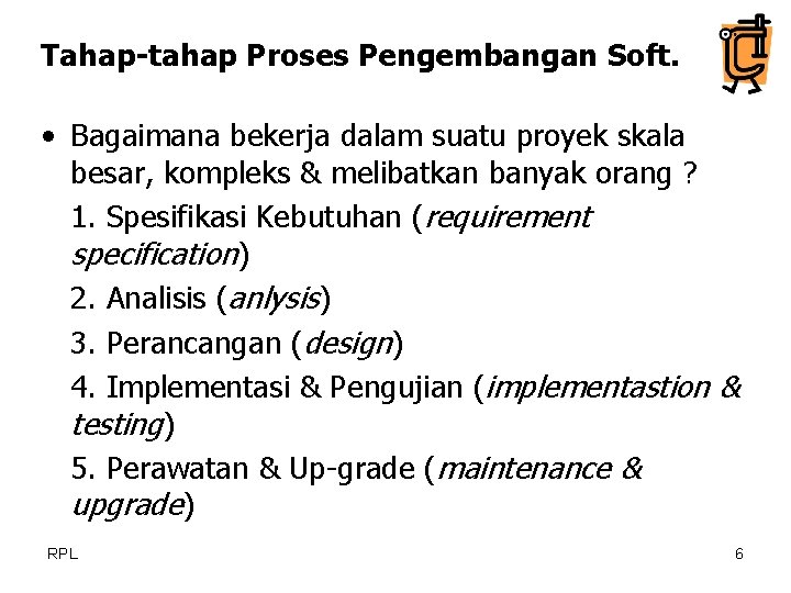 Tahap-tahap Proses Pengembangan Soft. • Bagaimana bekerja dalam suatu proyek skala besar, kompleks &