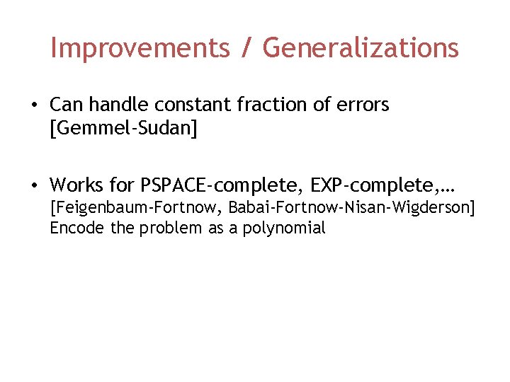 Improvements / Generalizations • Can handle constant fraction of errors [Gemmel-Sudan] • Works for