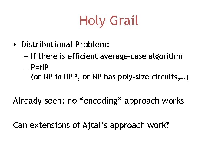 Holy Grail • Distributional Problem: – If there is efficient average-case algorithm – P=NP