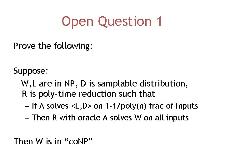 Open Question 1 Prove the following: Suppose: W, L are in NP, D is