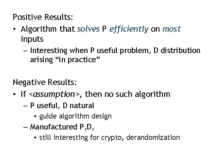 Positive Results: • Algorithm that solves P efficiently on most inputs – Interesting when