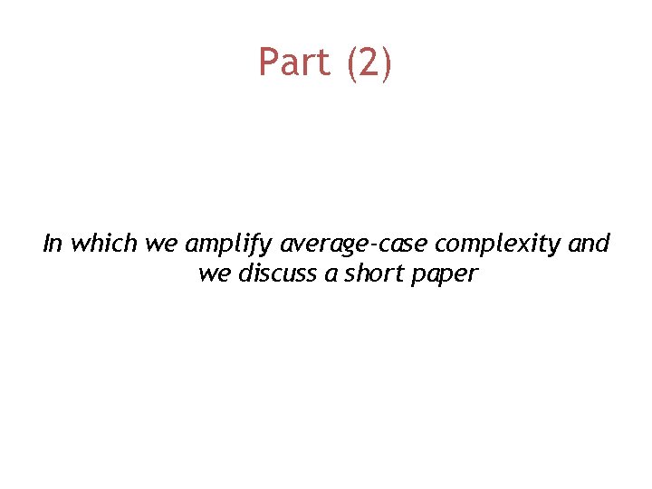 Part (2) In which we amplify average-case complexity and we discuss a short paper