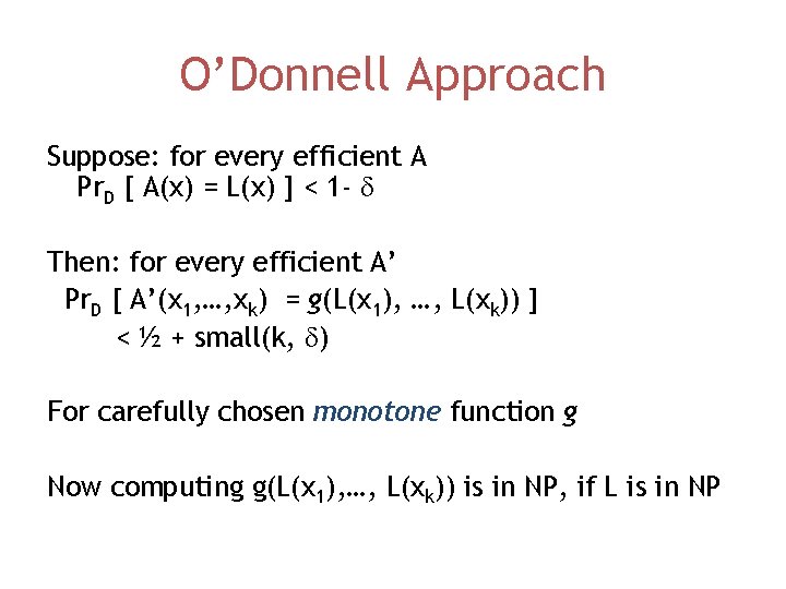 O’Donnell Approach Suppose: for every efficient A Pr. D [ A(x) = L(x) ]