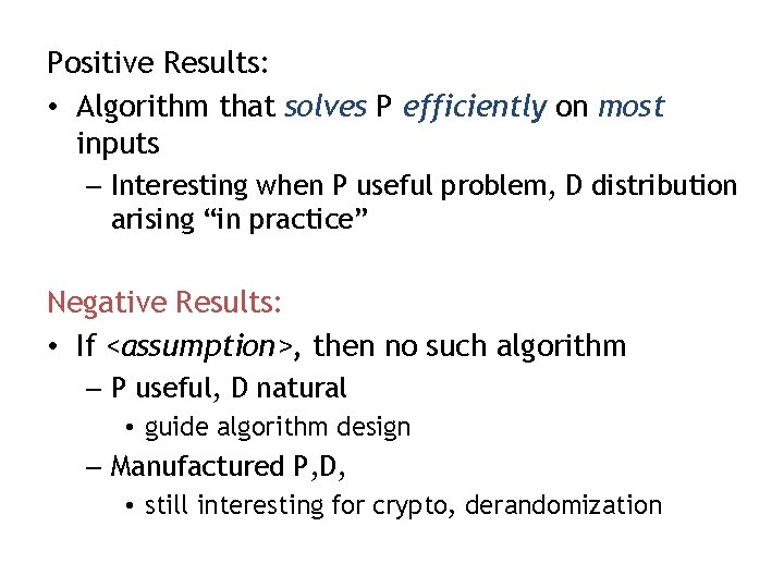 Positive Results: • Algorithm that solves P efficiently on most inputs – Interesting when