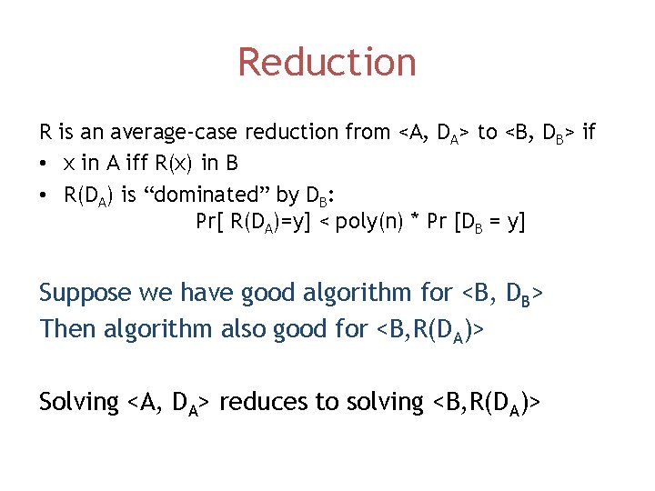 Reduction R is an average-case reduction from <A, DA> to <B, DB> if •