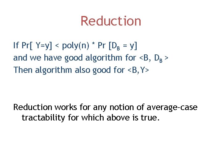 Reduction If Pr[ Y=y] < poly(n) * Pr [DB = y] and we have