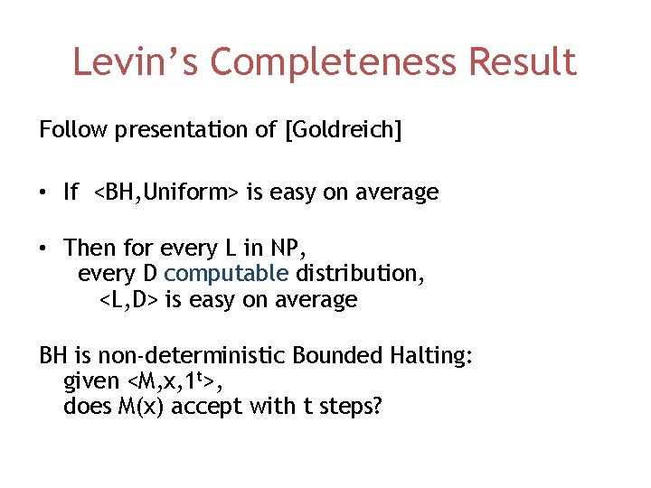 Levin’s Completeness Result Follow presentation of [Goldreich] • If <BH, Uniform> is easy on