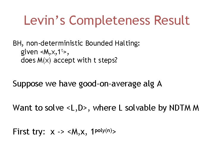 Levin’s Completeness Result BH, non-deterministic Bounded Halting: given <M, x, 1 t>, does M(x)