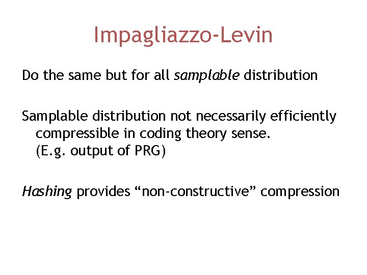 Impagliazzo-Levin Do the same but for all samplable distribution Samplable distribution not necessarily efficiently