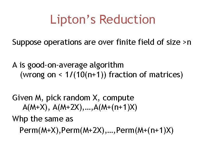 Lipton’s Reduction Suppose operations are over finite field of size >n A is good-on-average