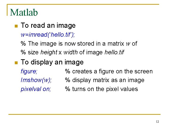 Matlab n To read an image w=imread(‘hello. tif’); % The image is now stored