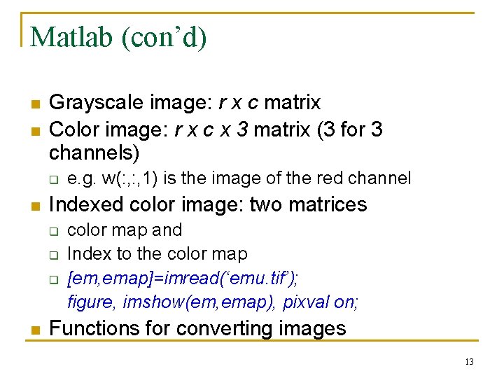 Matlab (con’d) n n Grayscale image: r x c matrix Color image: r x