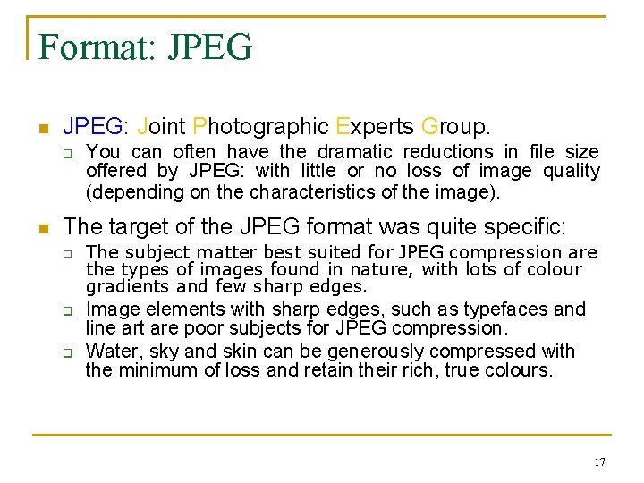 Format: JPEG n JPEG: Joint Photographic Experts Group. q n You can often have