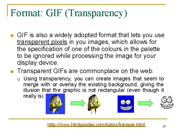 Format: GIF (Transparency) n n GIF is also a widely adopted format that lets