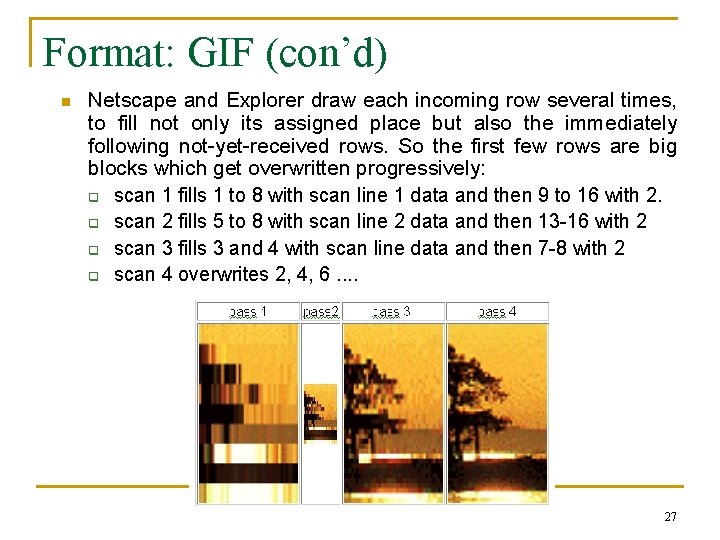 Format: GIF (con’d) n Netscape and Explorer draw each incoming row several times, to