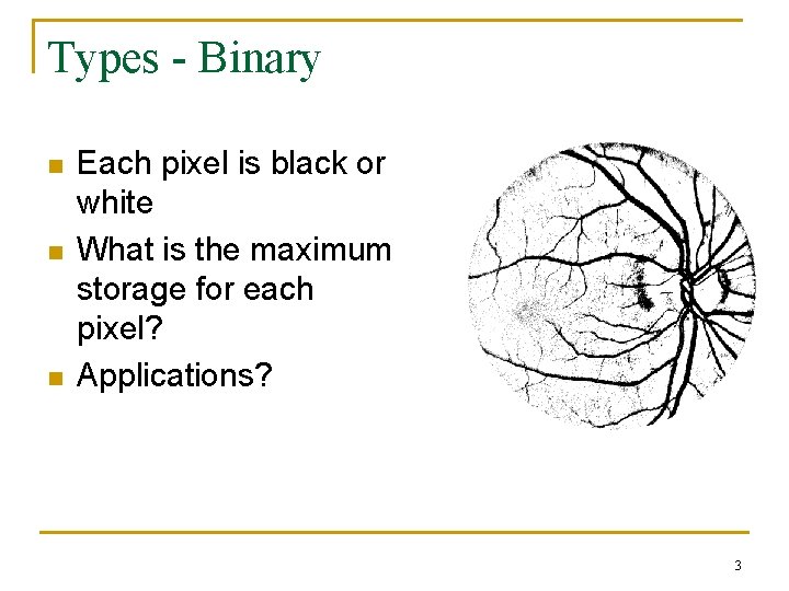 Types - Binary n n n Each pixel is black or white What is
