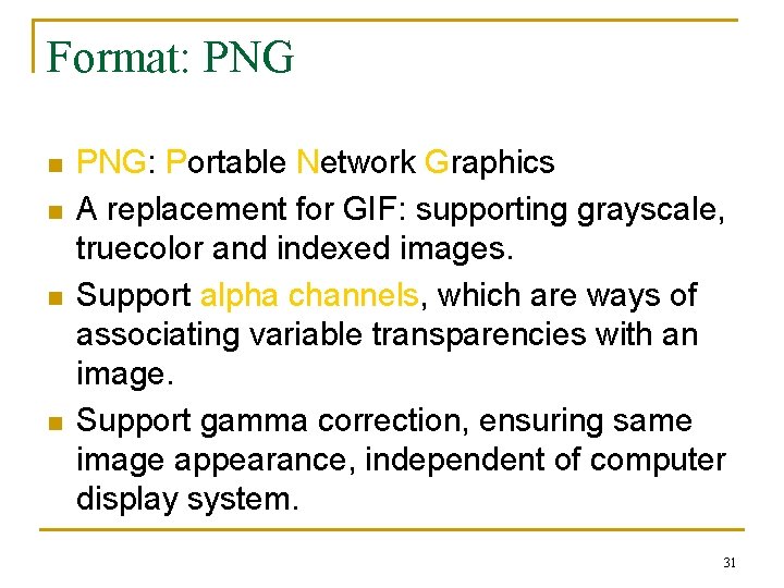 Format: PNG n n PNG: Portable Network Graphics A replacement for GIF: supporting grayscale,