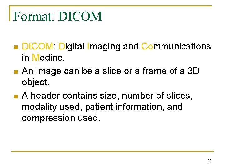 Format: DICOM n n n DICOM: Digital Imaging and Communications in Medine. An image