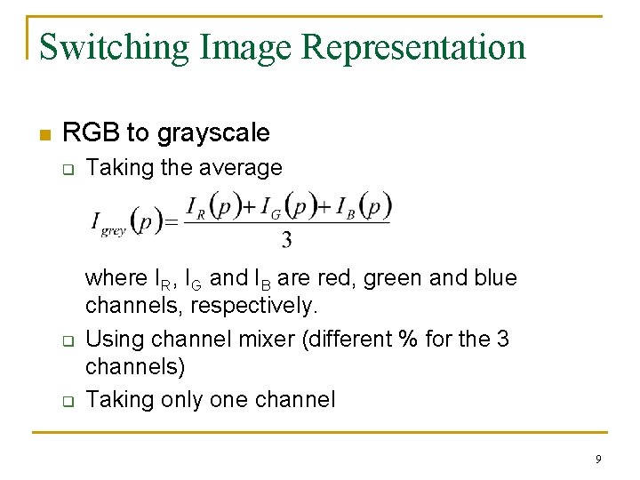 Switching Image Representation n RGB to grayscale q Taking the average q where IR,