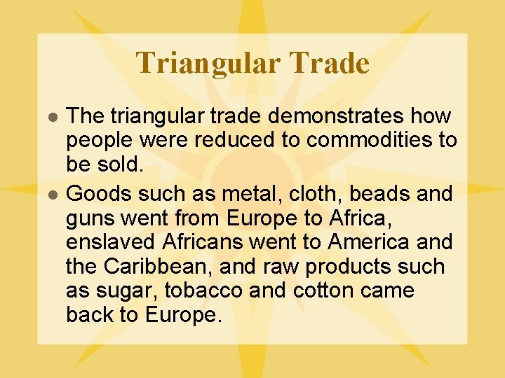 Triangular Trade l l The triangular trade demonstrates how people were reduced to commodities