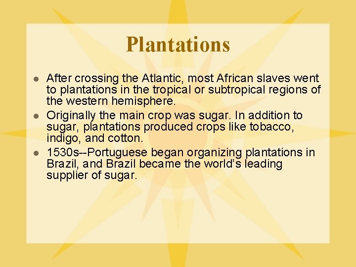 Plantations l l l After crossing the Atlantic, most African slaves went to plantations
