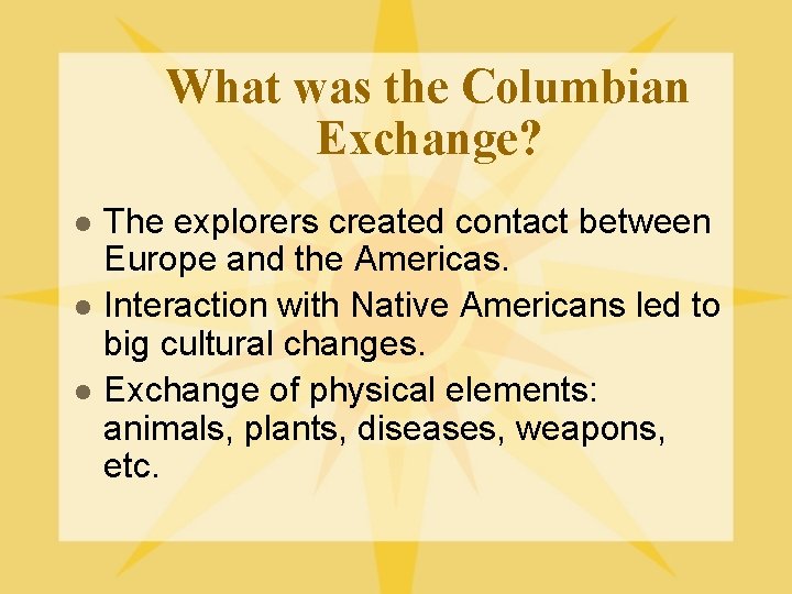 What was the Columbian Exchange? l l l The explorers created contact between Europe