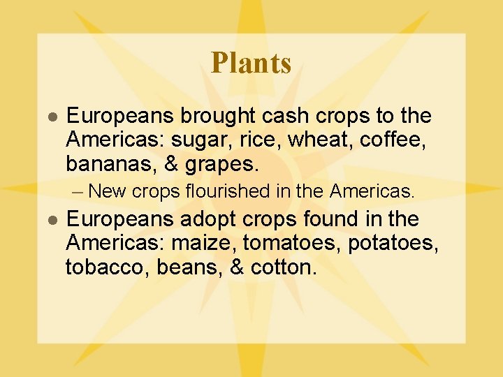 Plants l Europeans brought cash crops to the Americas: sugar, rice, wheat, coffee, bananas,