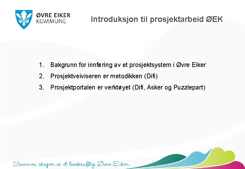 Introduksjon til prosjektarbeid ØEK 1. Bakgrunn for innføring av et prosjektsystem i Øvre Eiker