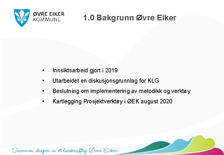 1. 0 Bakgrunn Øvre Eiker • Innsiktsarbeid gjort i 2019 • Utarbeidet en diskusjonsgrunnlag