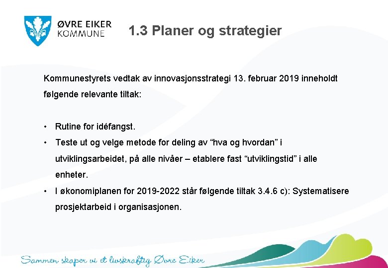 1. 3 Planer og strategier Kommunestyrets vedtak av innovasjonsstrategi 13. februar 2019 inneholdt følgende