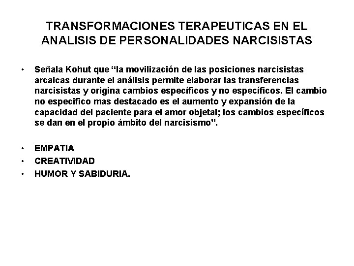 TRANSFORMACIONES TERAPEUTICAS EN EL ANALISIS DE PERSONALIDADES NARCISISTAS • Señala Kohut que “la movilización