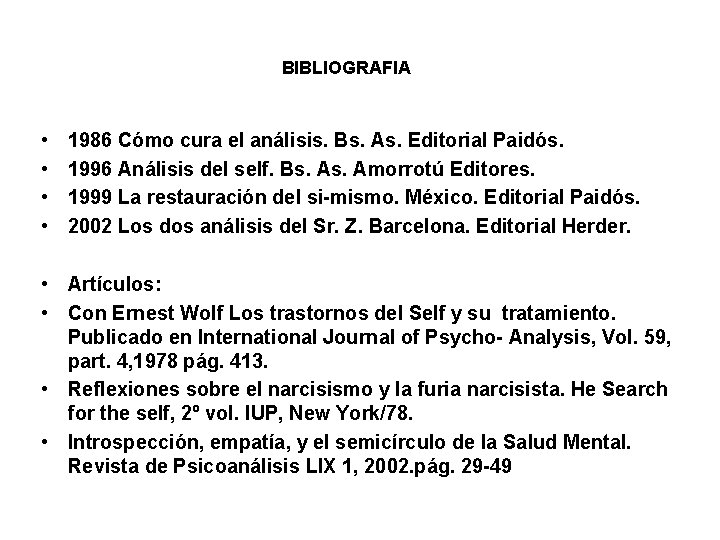 BIBLIOGRAFIA • • 1986 Cómo cura el análisis. Bs. As. Editorial Paidós. 1996 Análisis