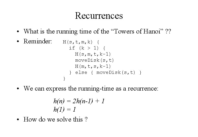 Recurrences • What is the running time of the “Towers of Hanoi” ? ?